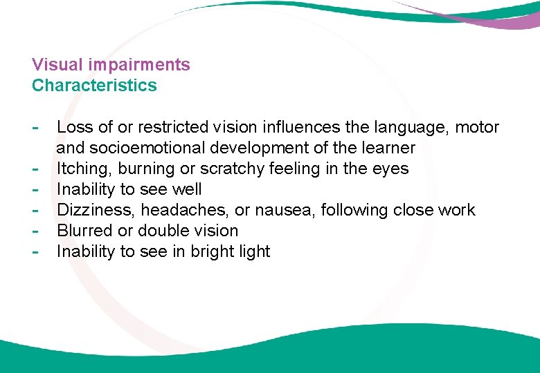 Visual impairments Characteristics - Loss of or restricted vision influences the language, motor and