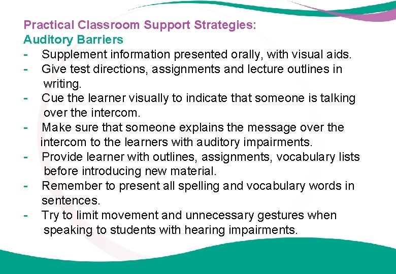 Practical Classroom Support Strategies: Auditory Barriers - Supplement information presented orally, with visual aids.