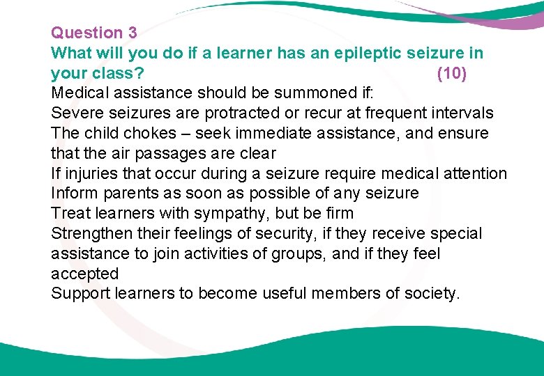Question 3 What will you do if a learner has an epileptic seizure in