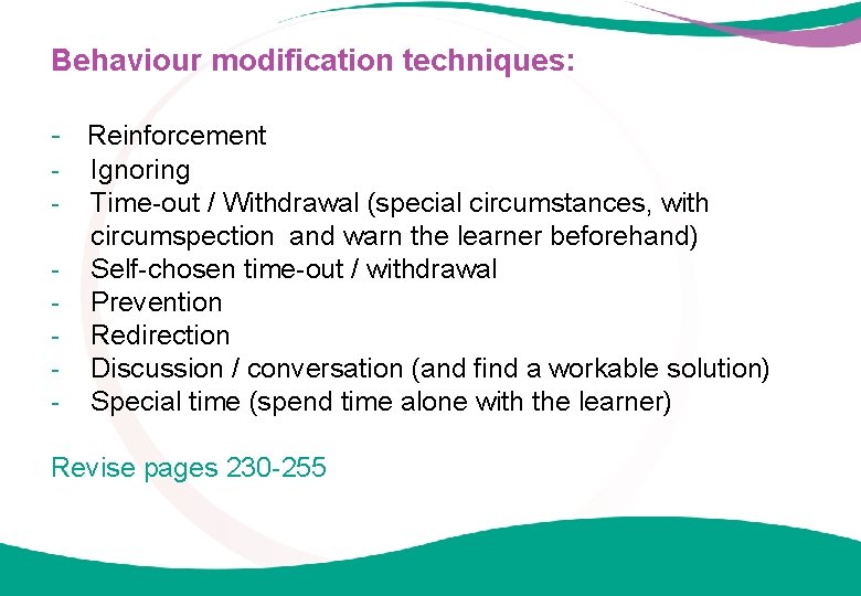 Behaviour modification techniques: - Reinforcement - Ignoring Time-out / Withdrawal (special circumstances, with circumspection