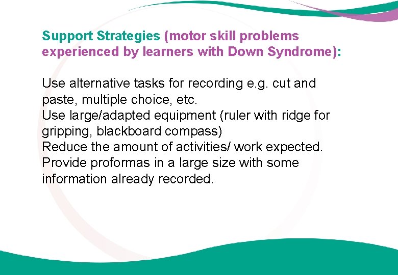 Support Strategies (motor skill problems experienced by learners with Down Syndrome): Use alternative tasks