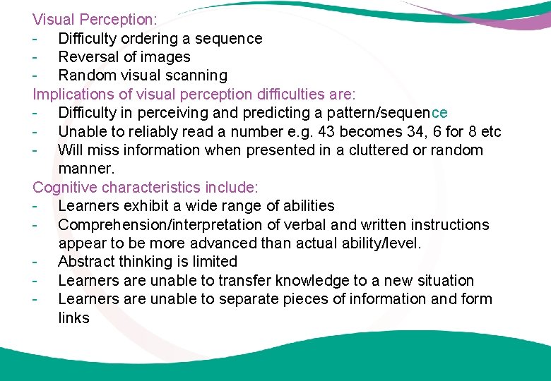 Visual Perception: - Difficulty ordering a sequence - Reversal of images - Random visual