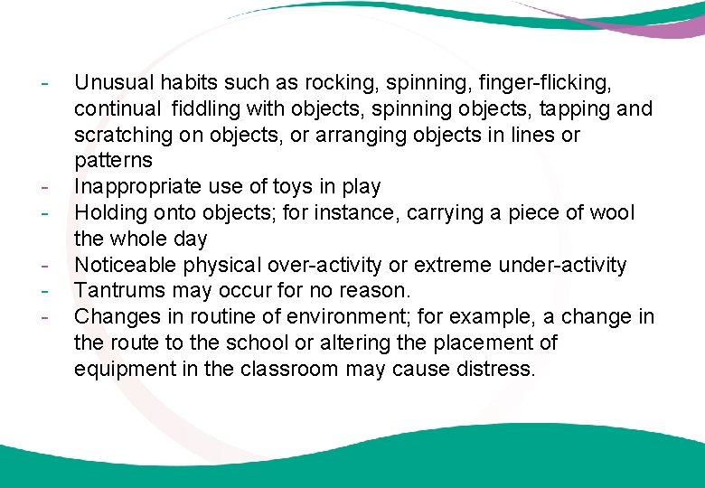 - - Unusual habits such as rocking, spinning, finger-flicking, continual fiddling with objects, spinning