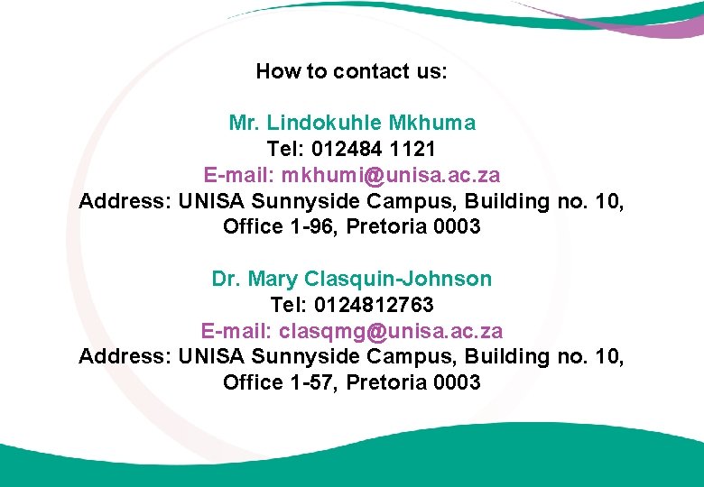 How to contact us: Mr. Lindokuhle Mkhuma Tel: 012484 1121 E-mail: mkhumi@unisa. ac. za