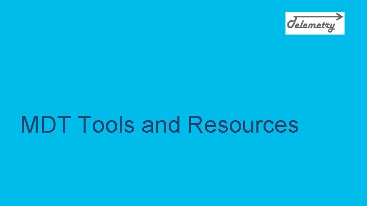 MDT Tools and Resources © 2020 Cisco and/or its affiliates. All rights reserved. Cisco