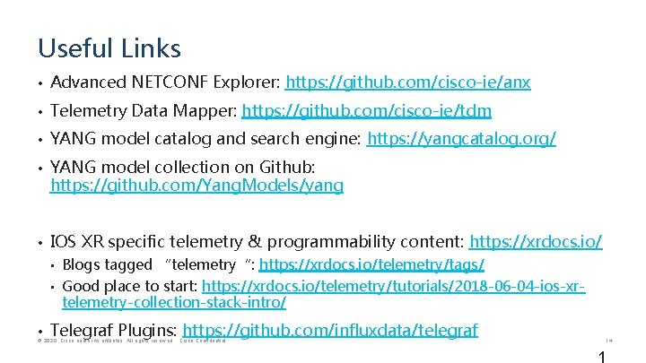 Useful Links • Advanced NETCONF Explorer: https: //github. com/cisco-ie/anx • Telemetry Data Mapper: https: