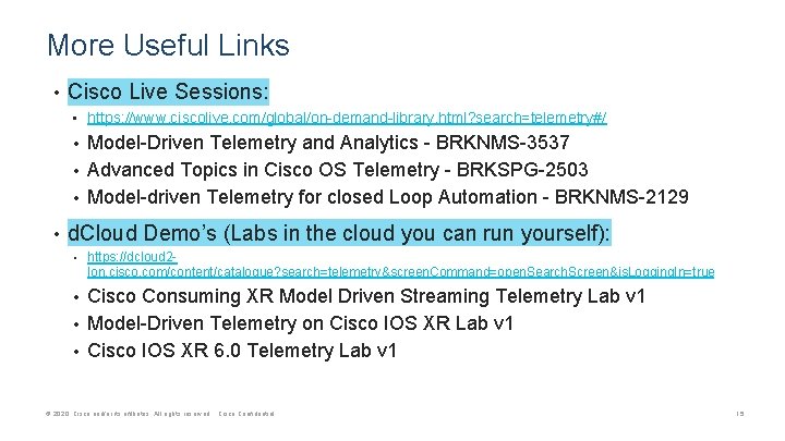 More Useful Links • Cisco Live Sessions: • https: //www. ciscolive. com/global/on-demand-library. html? search=telemetry#/