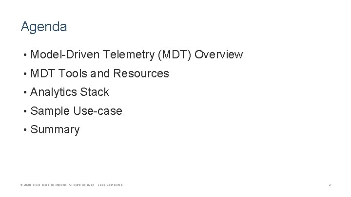 Agenda • Model-Driven Telemetry (MDT) Overview • MDT Tools and Resources • Analytics Stack