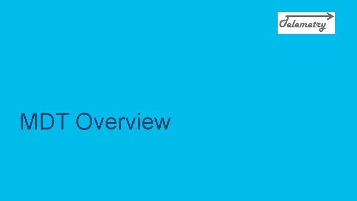 MDT Overview © 2020 Cisco and/or its affiliates. All rights reserved. Cisco Confidential 3