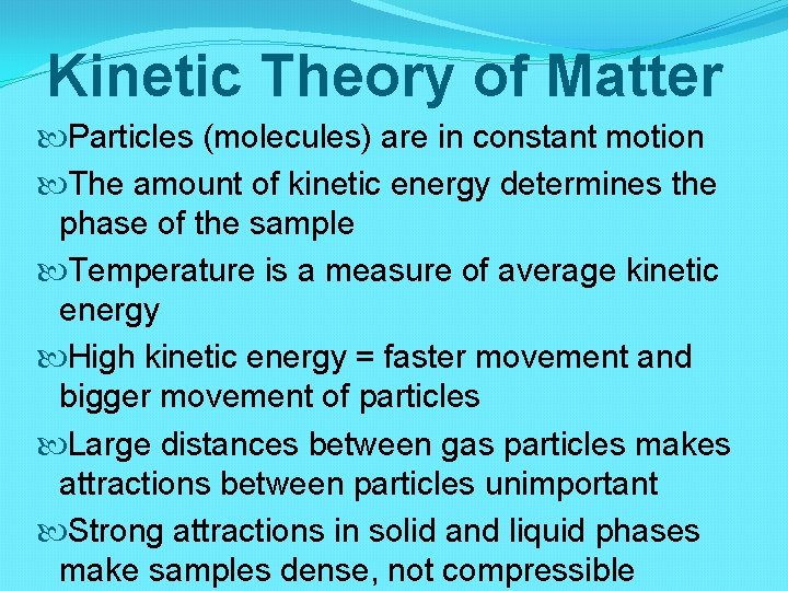 Kinetic Theory of Matter Particles (molecules) are in constant motion The amount of kinetic