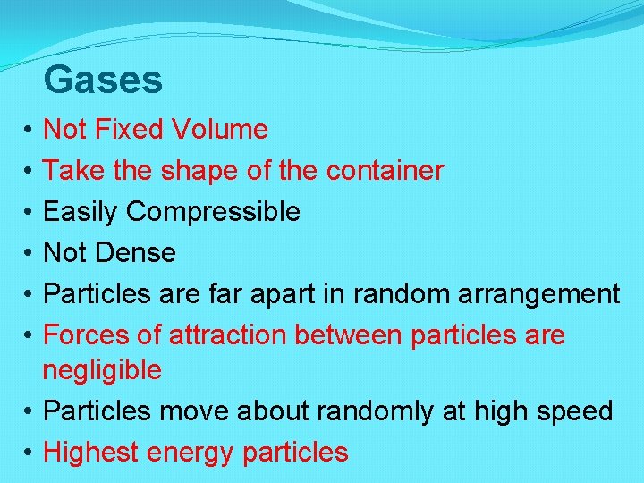 Gases Not Fixed Volume Take the shape of the container Easily Compressible Not Dense