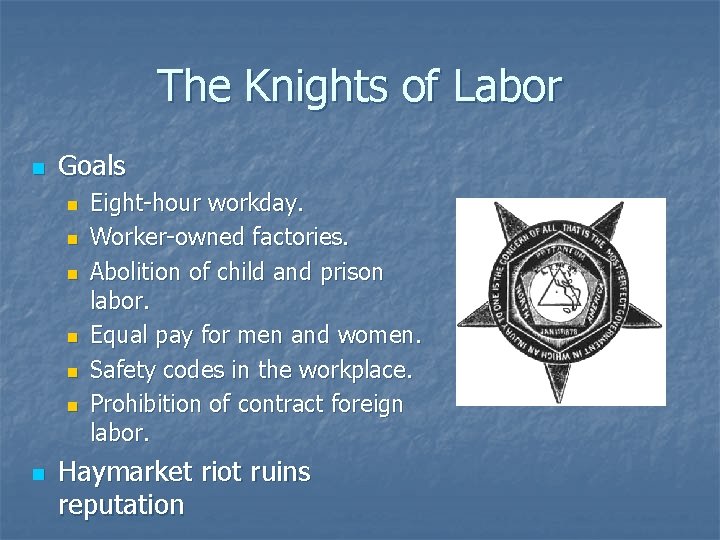 The Knights of Labor n Goals n n n n Eight-hour workday. Worker-owned factories.