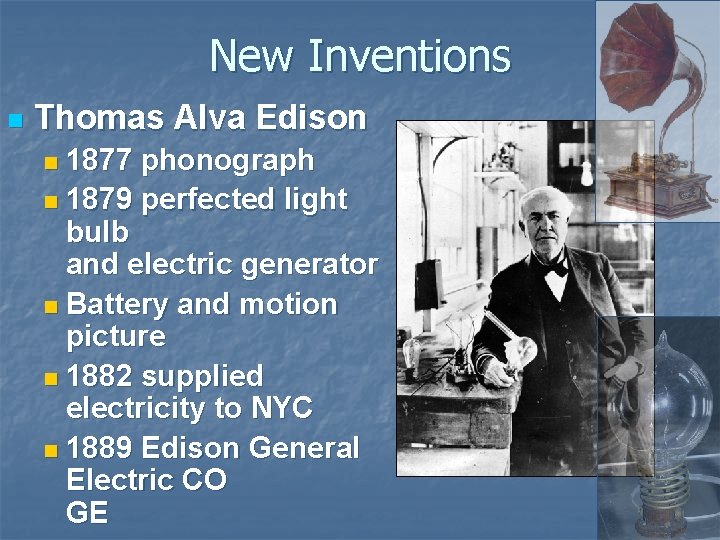 New Inventions n Thomas Alva Edison 1877 phonograph n 1879 perfected light bulb and