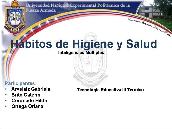 Hábitos de Higiene y Salud Inteligencias Multiples Participantes: • Arvelaiz Gabriela • Brito Caterin