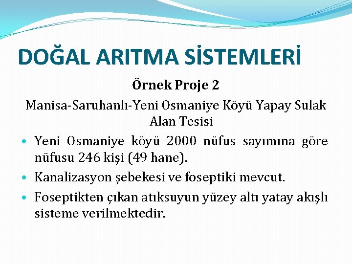 DOĞAL ARITMA SİSTEMLERİ Örnek Proje 2 Manisa-Saruhanlı-Yeni Osmaniye Köyü Yapay Sulak Alan Tesisi •