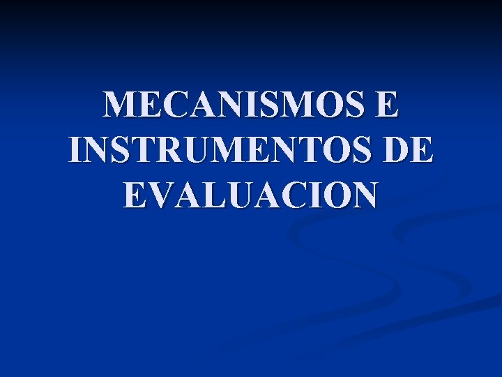 MECANISMOS E INSTRUMENTOS DE EVALUACION 