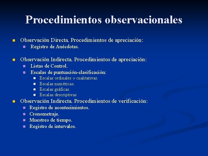 Procedimientos observacionales n Observación Directa. Procedimientos de apreciación: n n Registro de Anécdotas. Observación