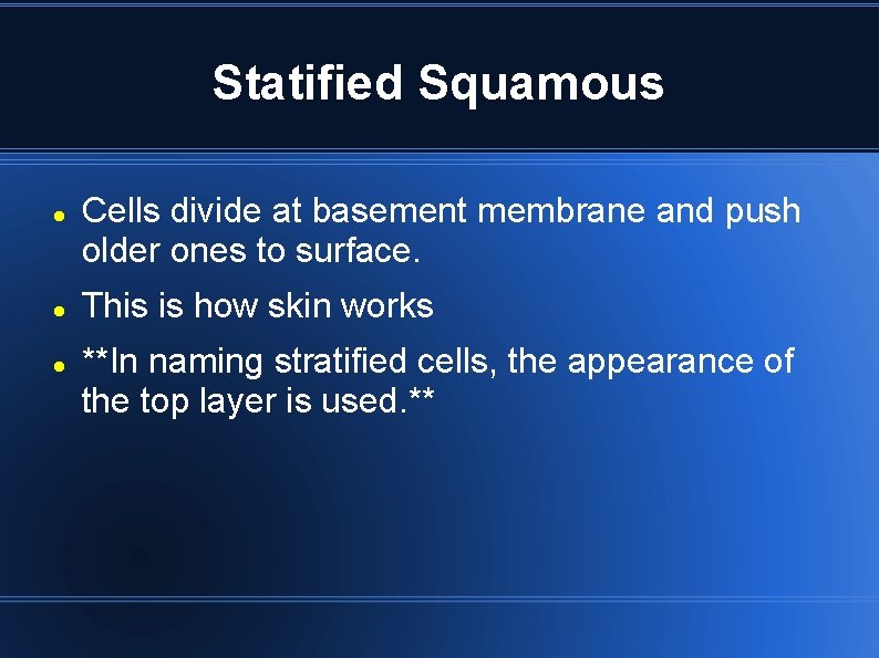 Statified Squamous Cells divide at basement membrane and push older ones to surface. This Statified Squamous Cells divide at basement membrane and push older ones to surface. This