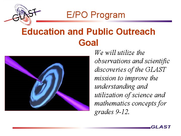 E/PO Program Education and Public Outreach Goal We will utilize the observations and scientific