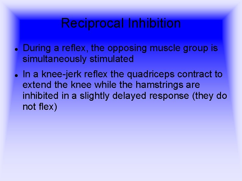 Reciprocal Inhibition During a reflex, the opposing muscle group is simultaneously stimulated In a Reciprocal Inhibition During a reflex, the opposing muscle group is simultaneously stimulated In a