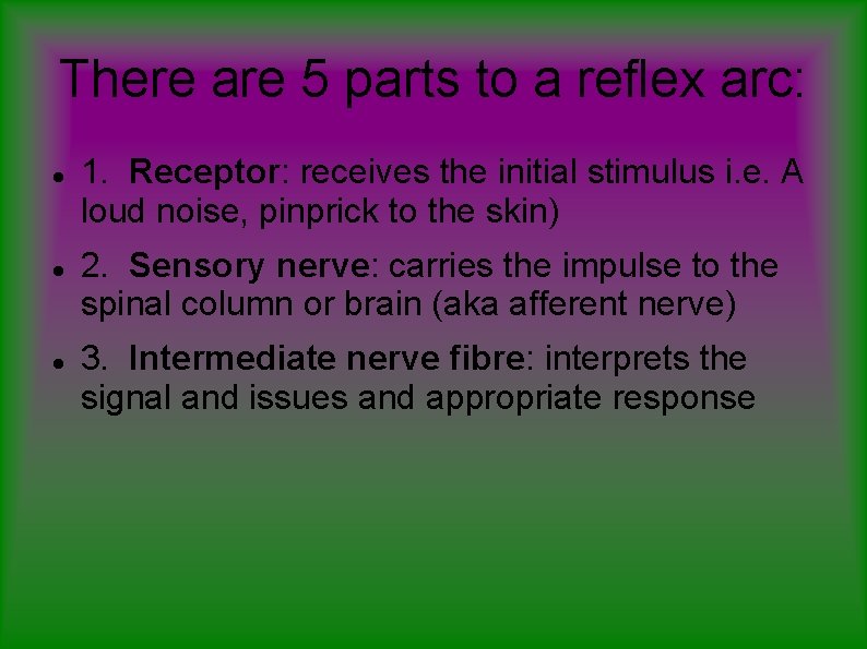 There are 5 parts to a reflex arc: 1. Receptor: receives the initial stimulus There are 5 parts to a reflex arc: 1. Receptor: receives the initial stimulus