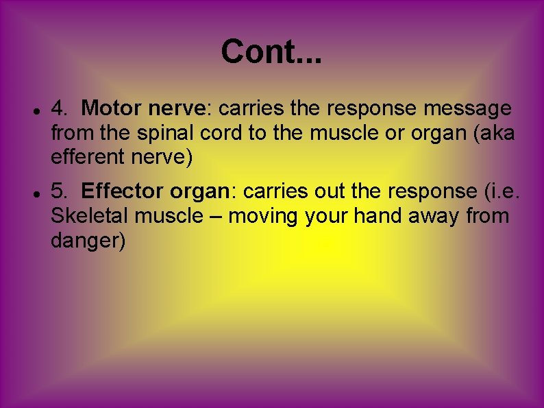Cont. . . 4. Motor nerve: carries the response message from the spinal cord Cont. . . 4. Motor nerve: carries the response message from the spinal cord