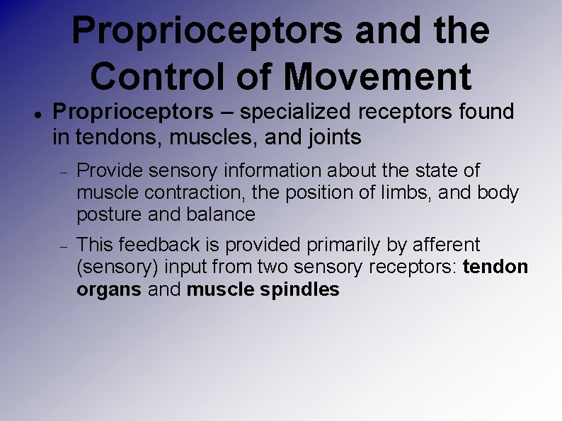 Proprioceptors and the Control of Movement Proprioceptors – specialized receptors found in tendons, muscles, Proprioceptors and the Control of Movement Proprioceptors – specialized receptors found in tendons, muscles,