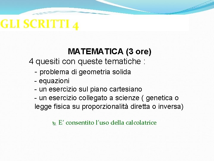 GLI SCRITTI 4 MATEMATICA (3 ore) 4 quesiti con queste tematiche : - problema