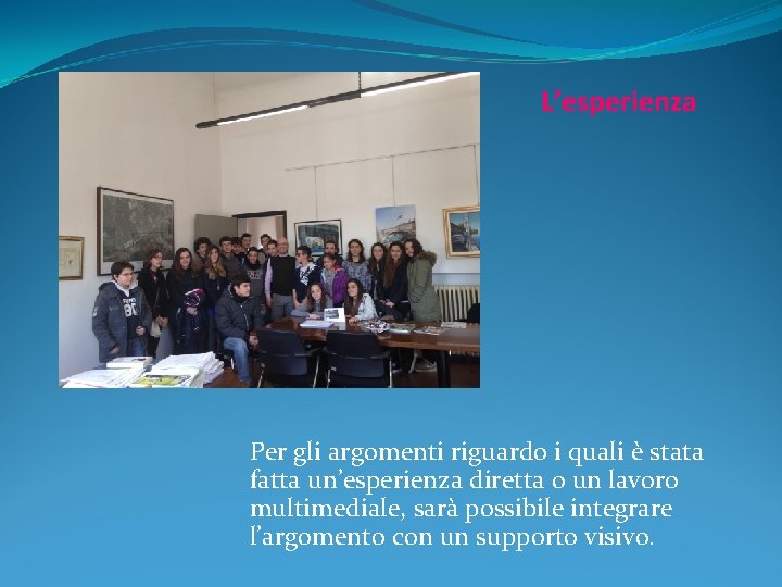 L’esperienza Per gli argomenti riguardo i quali è stata fatta un’esperienza diretta o un