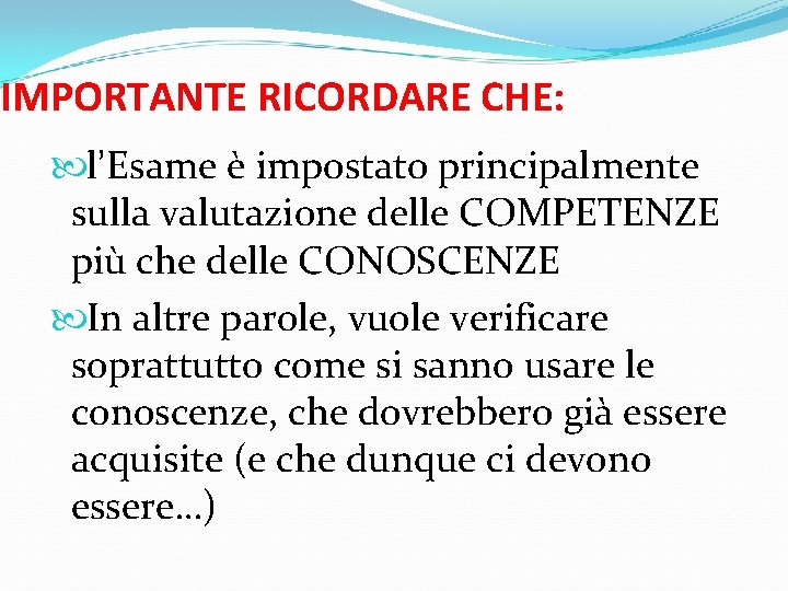 IMPORTANTE RICORDARE CHE: l’Esame è impostato principalmente sulla valutazione delle COMPETENZE più che delle