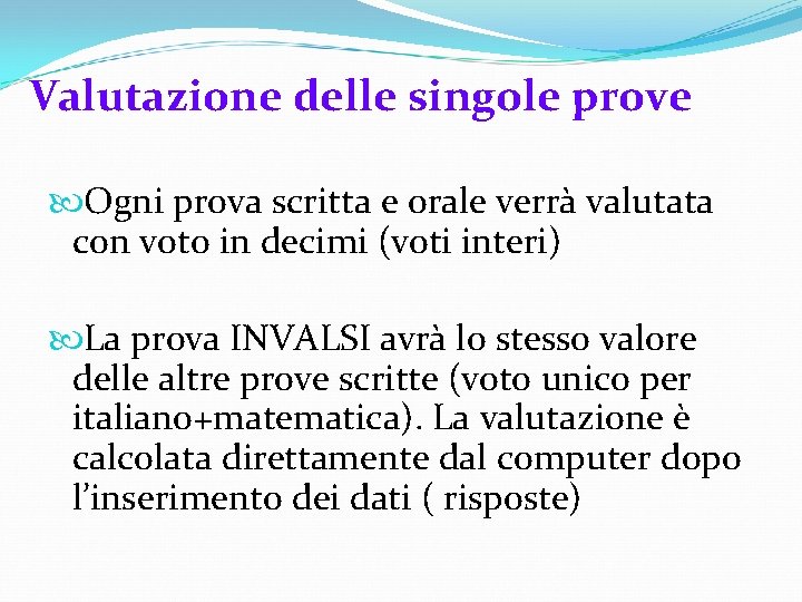 Valutazione delle singole prove Ogni prova scritta e orale verrà valutata con voto in