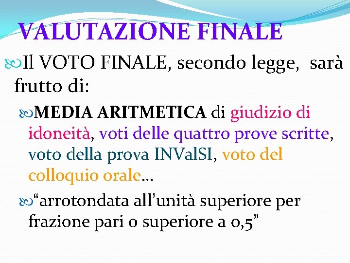 VALUTAZIONE FINALE Il VOTO FINALE, secondo legge, sarà frutto di: MEDIA ARITMETICA di giudizio