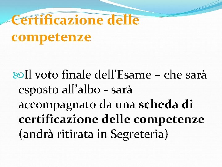 Certificazione delle competenze Il voto finale dell’Esame – che sarà esposto all’albo - sarà