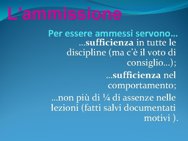 L’ammissione Per essere ammessi servono… …sufficienza in tutte le discipline (ma c’è il voto