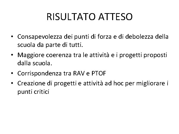 RISULTATO ATTESO • Consapevolezza dei punti di forza e di debolezza della scuola da