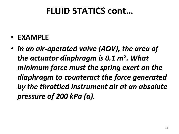 FLUID STATICS cont… • EXAMPLE • In an air-operated valve (AOV), the area of