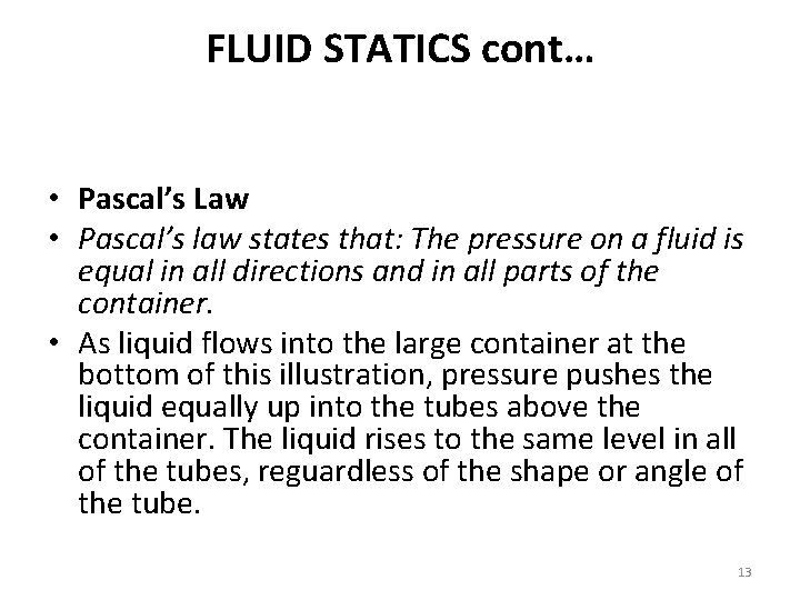 FLUID STATICS cont… • Pascal’s Law • Pascal’s law states that: The pressure on