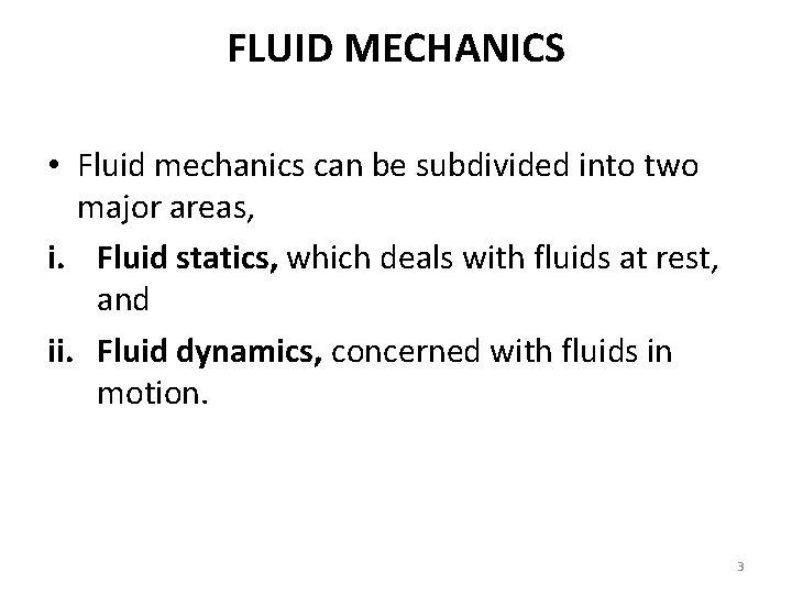FLUID MECHANICS • Fluid mechanics can be subdivided into two major areas, i. Fluid