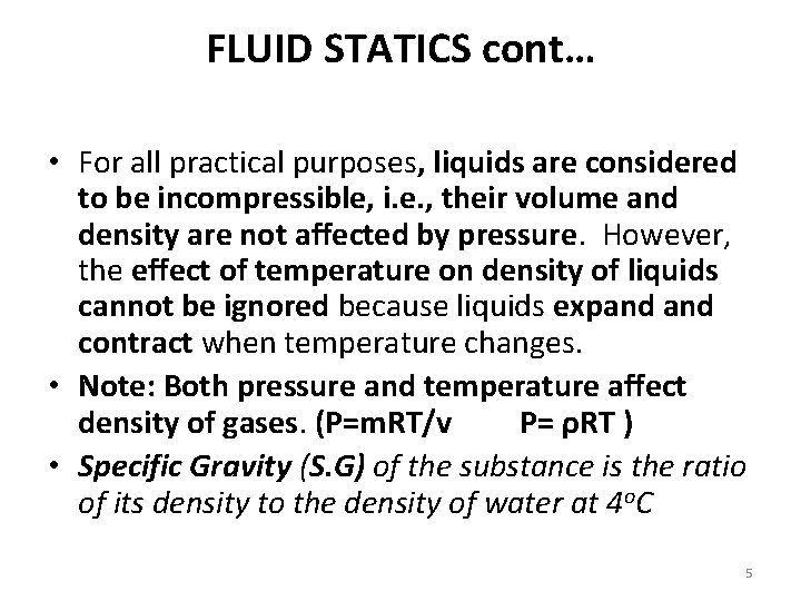 FLUID STATICS cont… • For all practical purposes, liquids are considered to be incompressible,