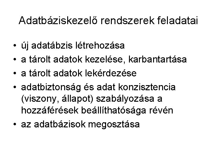 Adatbáziskezelő rendszerek feladatai • • új adatábzis létrehozása a tárolt adatok kezelése, karbantartása a