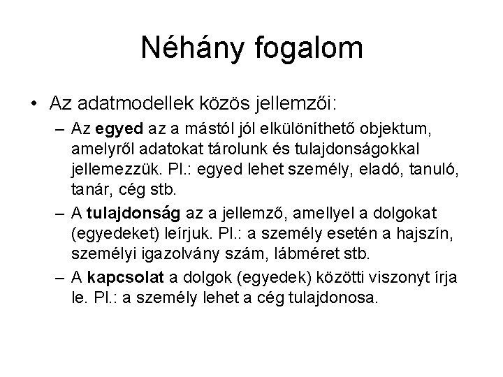 Néhány fogalom • Az adatmodellek közös jellemzői: – Az egyed az a mástól jól