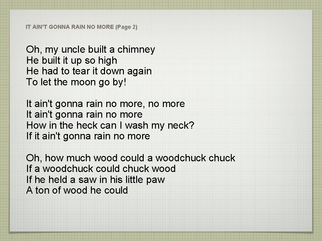 IT AIN’T GONNA RAIN NO MORE (Page 2) Oh, my uncle built a chimney