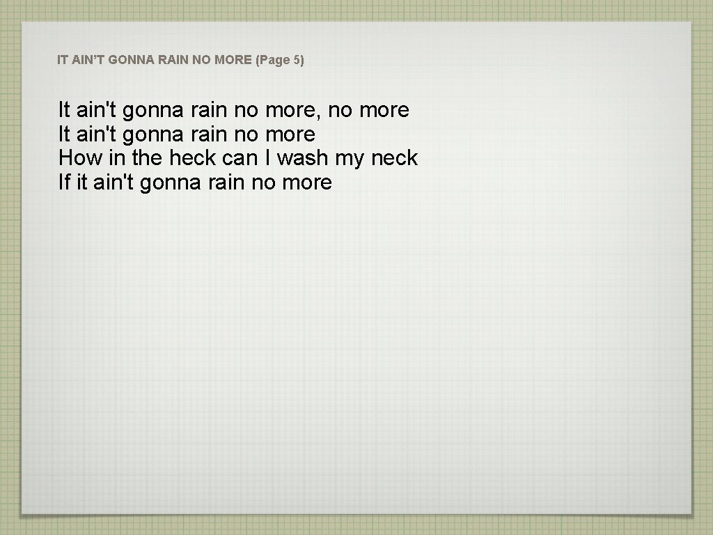 IT AIN’T GONNA RAIN NO MORE (Page 5) It ain't gonna rain no more,
