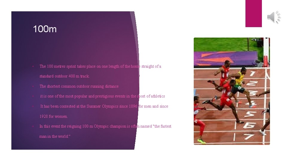 100 m • The 100 metres sprint takes place on one length of the