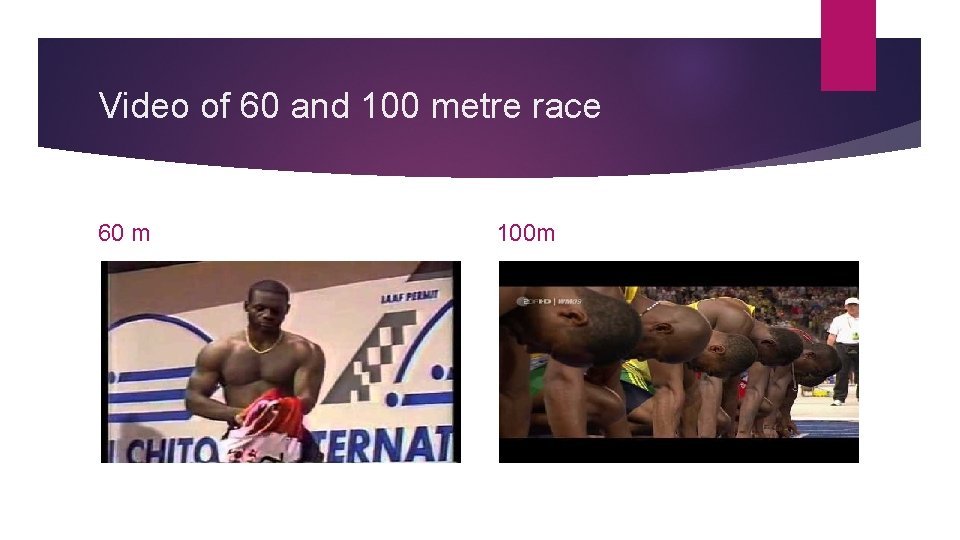 Video of 60 and 100 metre race 60 m 100 m 