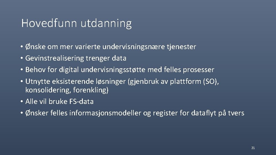 Hovedfunn utdanning • Ønske om mer varierte undervisningsnære tjenester • Gevinstrealisering trenger data •