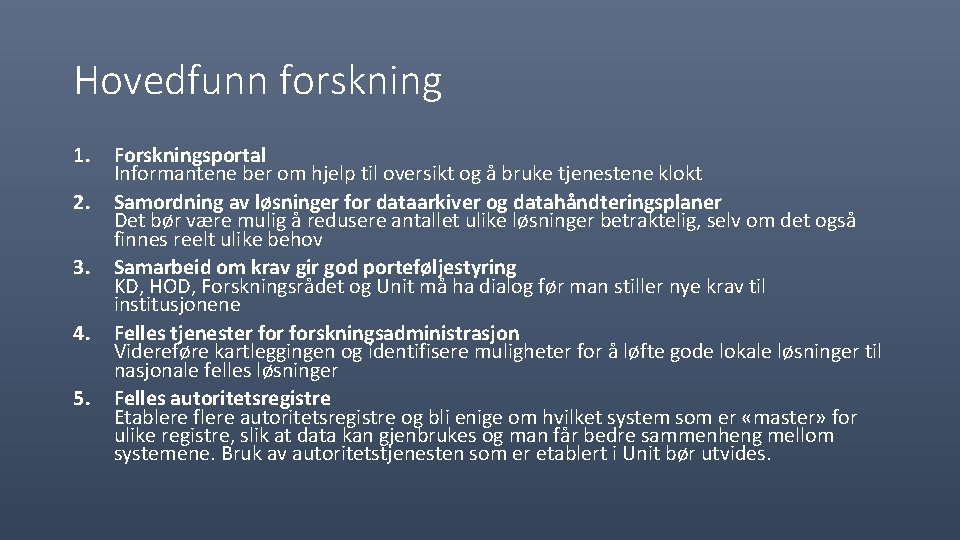 Hovedfunn forskning 1. 2. 3. 4. 5. Forskningsportal Informantene ber om hjelp til oversikt