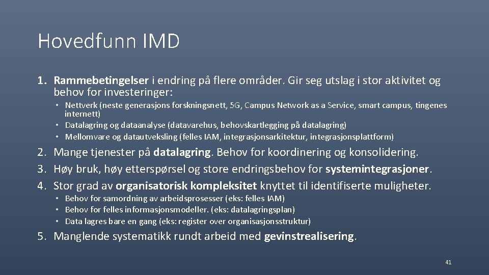 Hovedfunn IMD 1. Rammebetingelser i endring på flere områder. Gir seg utslag i stor