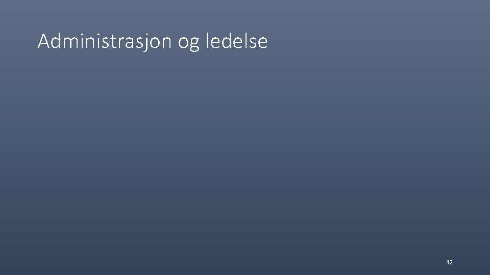 Administrasjon og ledelse 42 