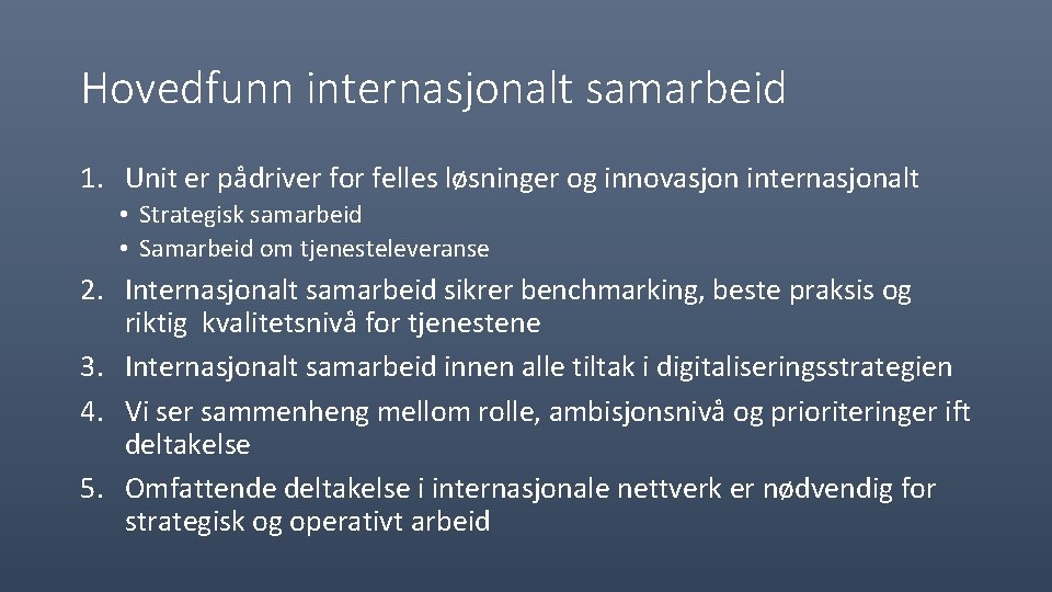 Hovedfunn internasjonalt samarbeid 1. Unit er pådriver for felles løsninger og innovasjon internasjonalt •